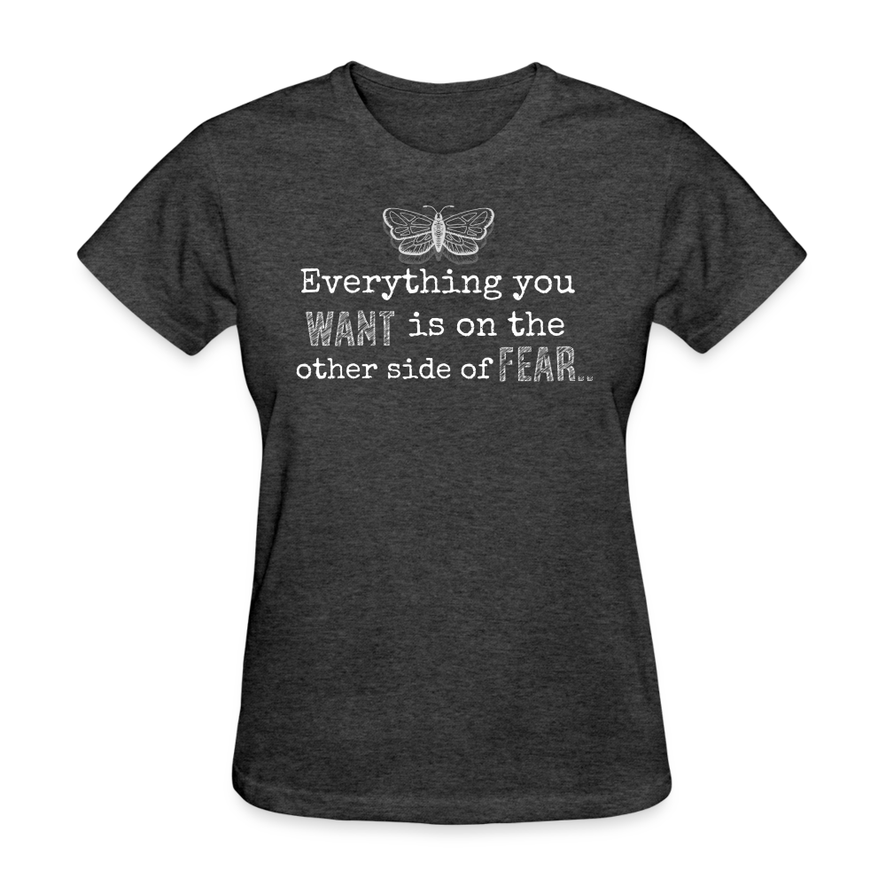EVERYTHING YOU WANT IS ON THE OTHER SIDE OF FEAR (white font) - heather black