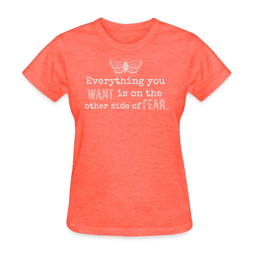 EVERYTHING YOU WANT IS ON THE OTHER SIDE OF FEAR (white font) - heather coral