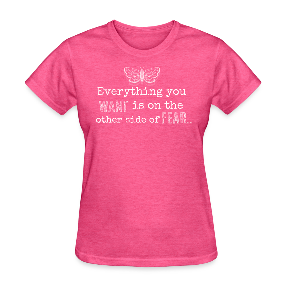 EVERYTHING YOU WANT IS ON THE OTHER SIDE OF FEAR (white font) - heather pink