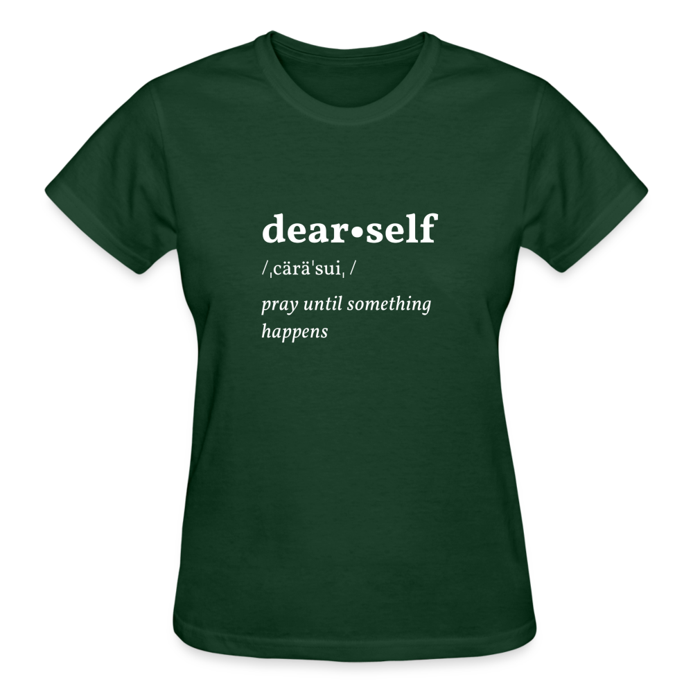 DEAR SELF: PRAY UNTIL SOMETHING HAPPENS - forest green