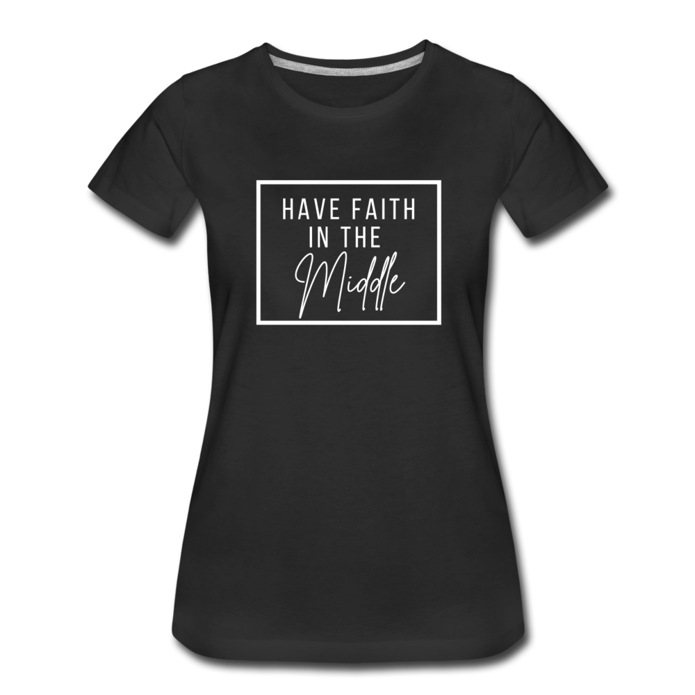 HAVE FAITH IN THE MIDDLE (white font) - black