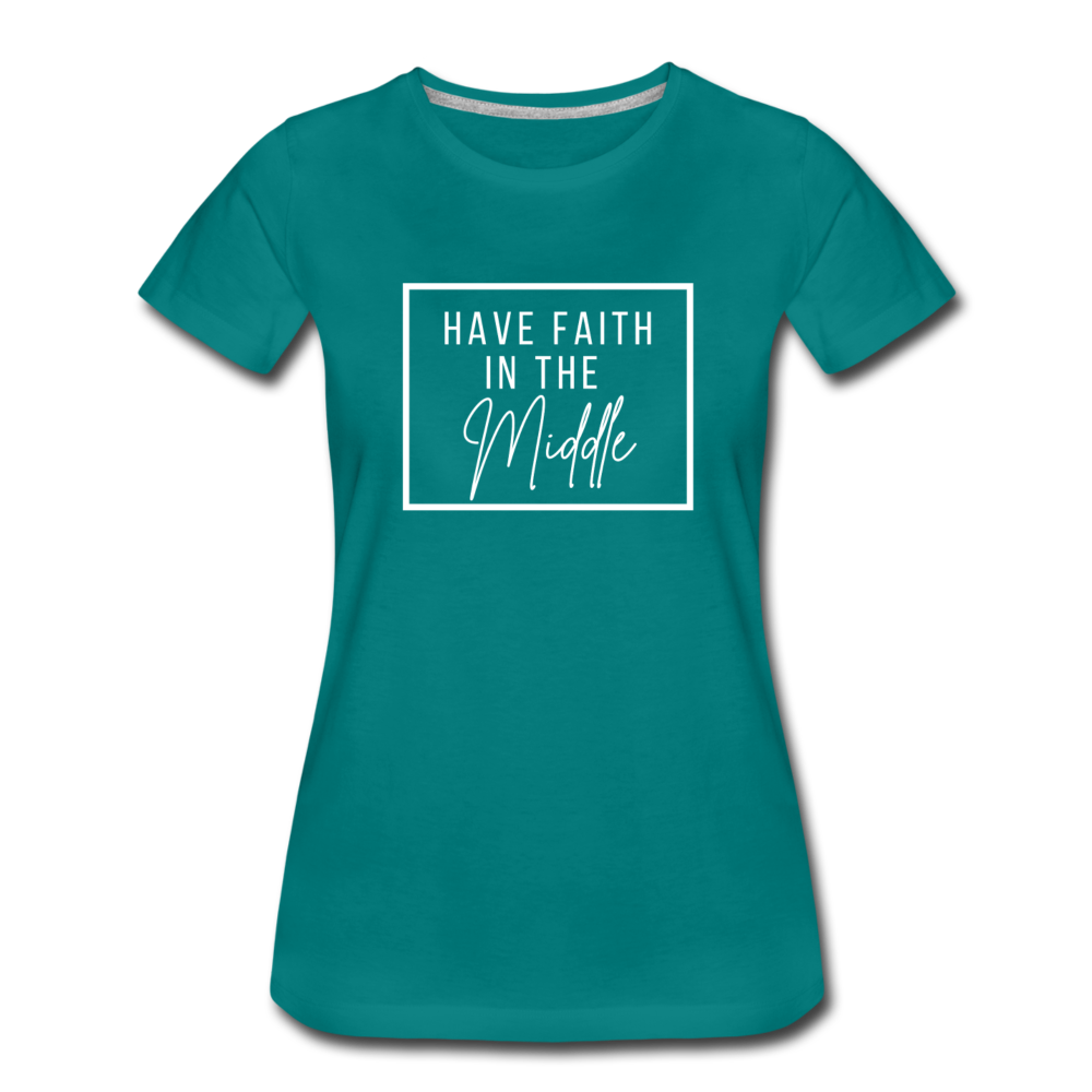 HAVE FAITH IN THE MIDDLE (white font) - teal