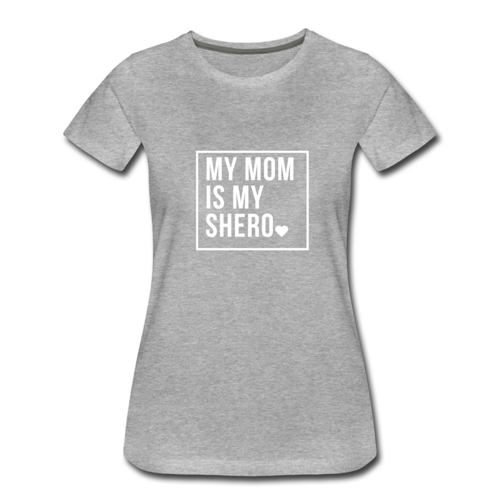 MY MOM IS MY SHERO - heather gray