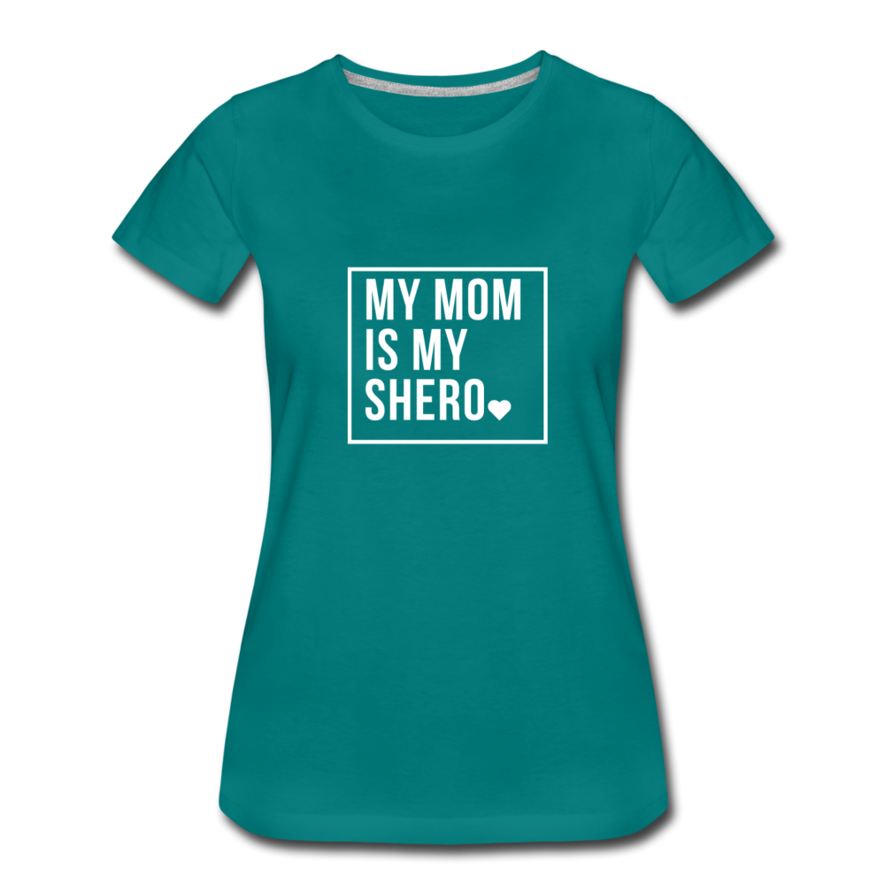 MY MOM IS MY SHERO - teal
