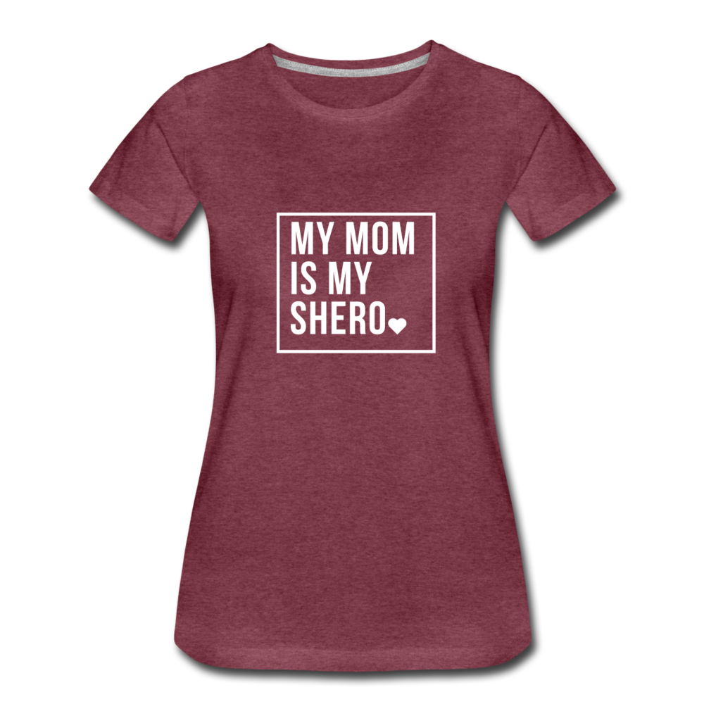 MY MOM IS MY SHERO - heather burgundy