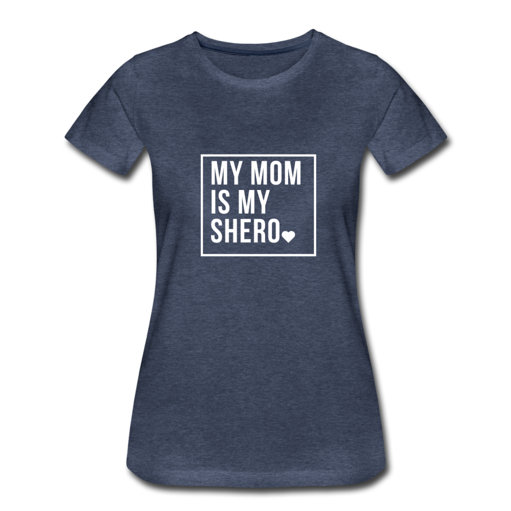 MY MOM IS MY SHERO - heather blue