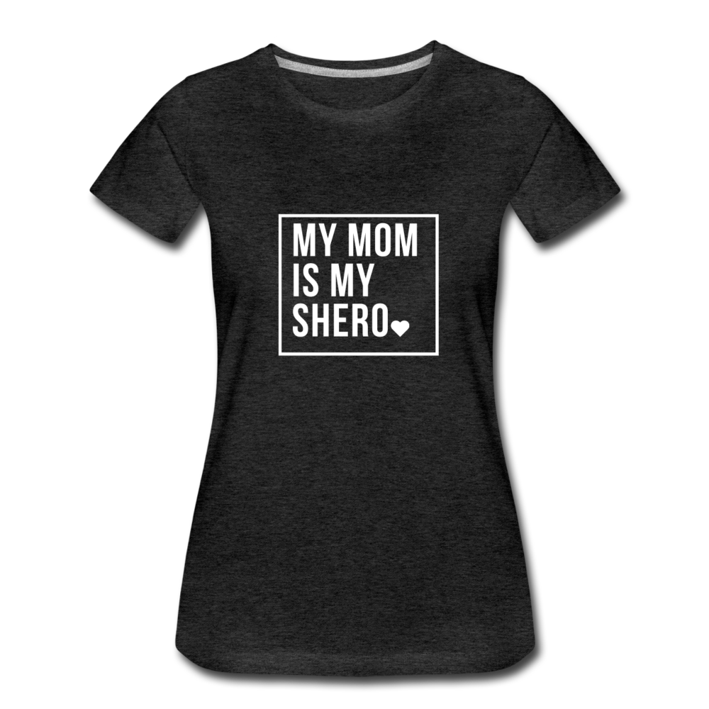 MY MOM IS MY SHERO - charcoal gray