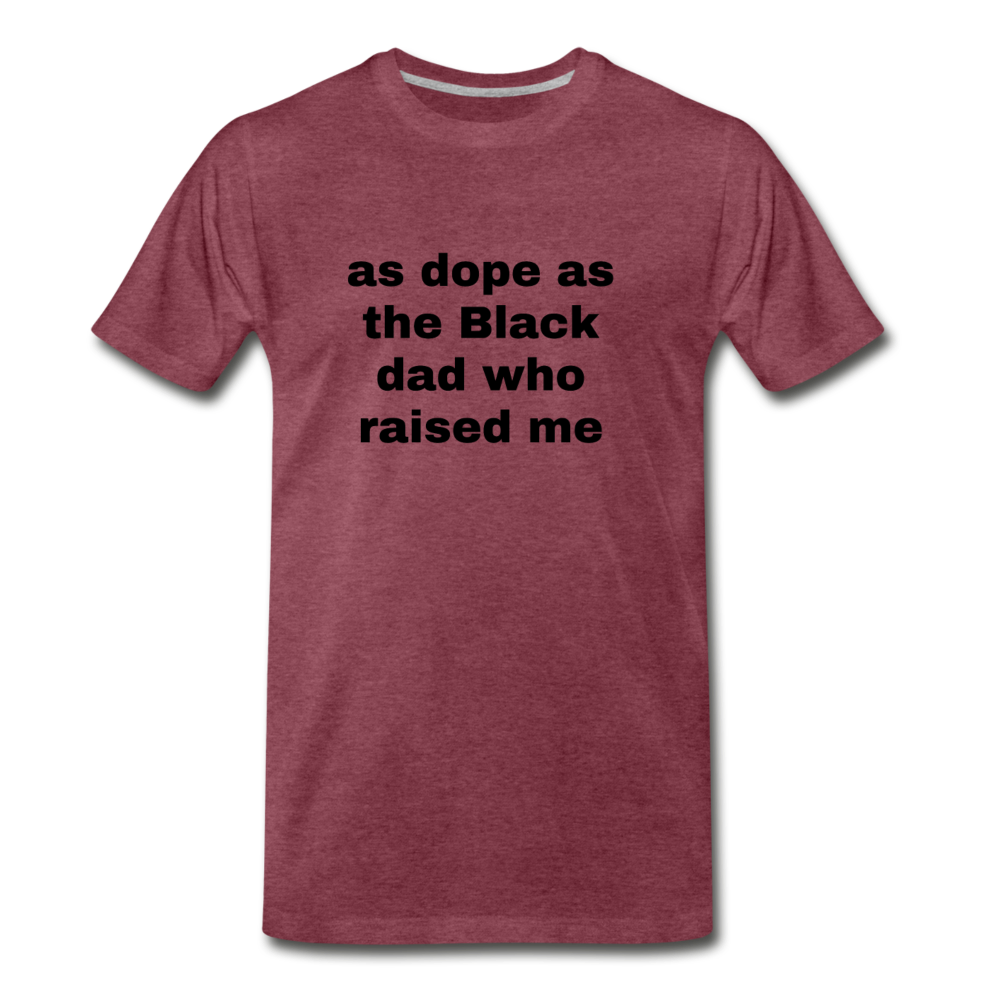 AS DOPE AS THE BLACK DAD WHO RAISED ME (Unisex) - heather burgundy