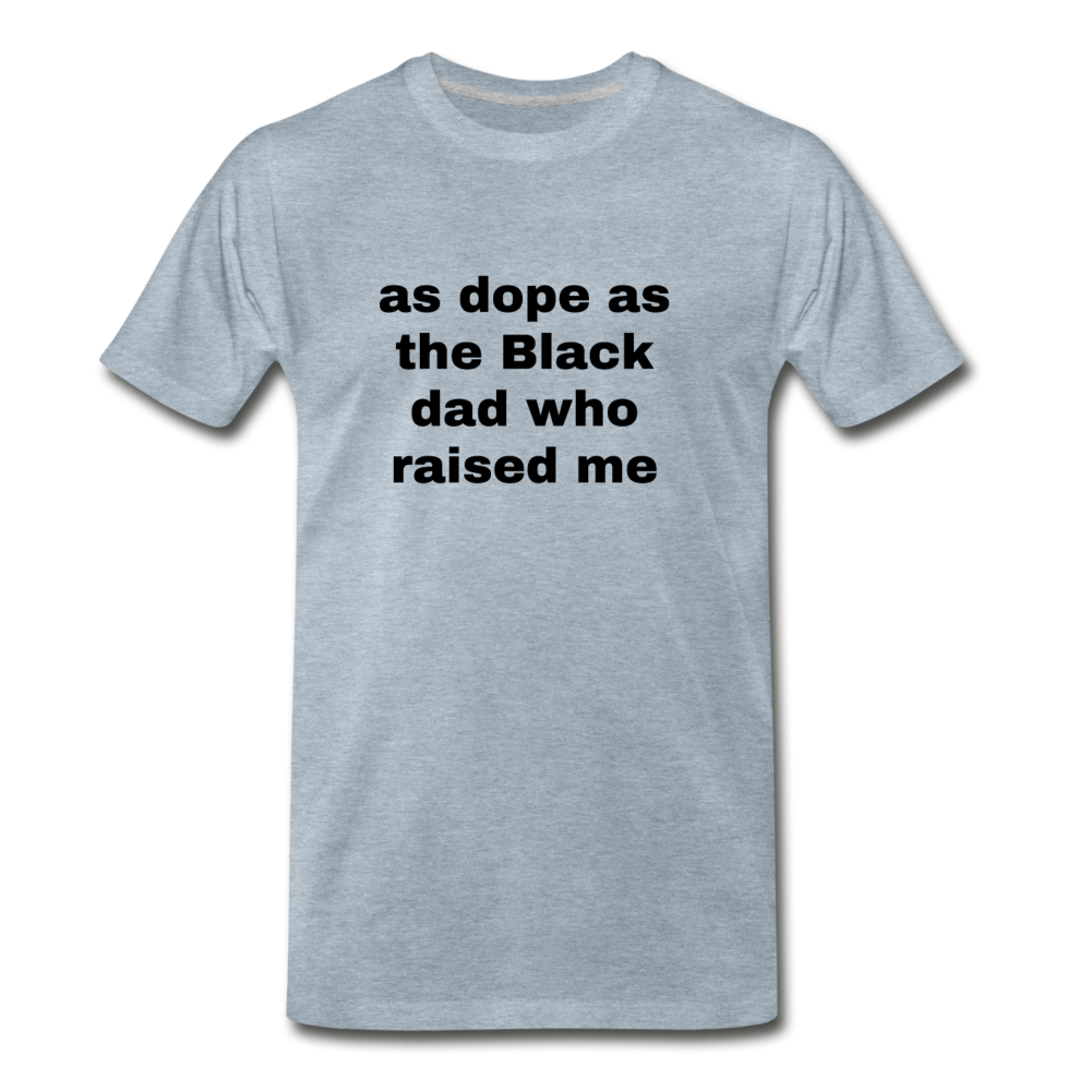 AS DOPE AS THE BLACK DAD WHO RAISED ME (Unisex) - heather ice blue