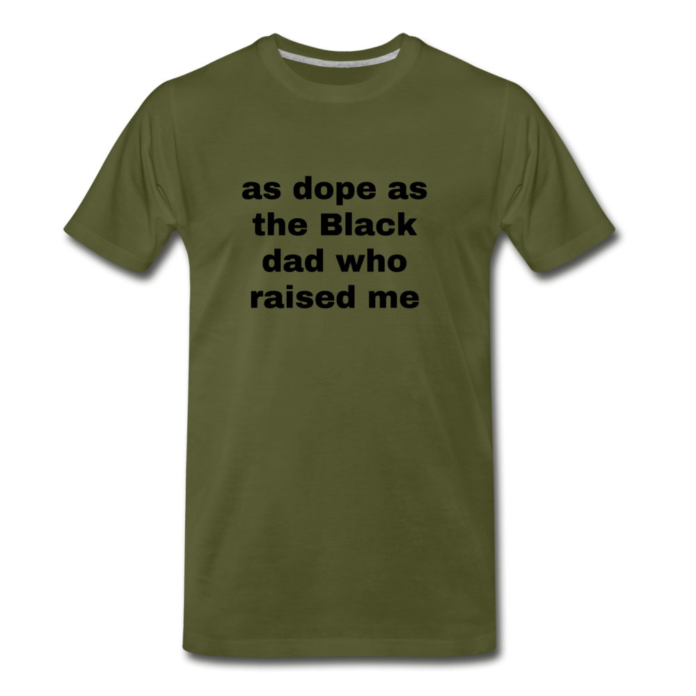 AS DOPE AS THE BLACK DAD WHO RAISED ME (Unisex) - olive green