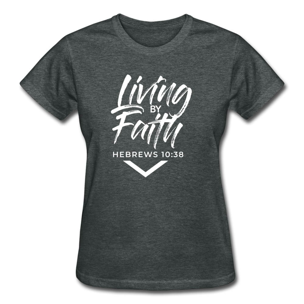 LIVING BY FAITH (Ladies T-Shirt) - deep heather
