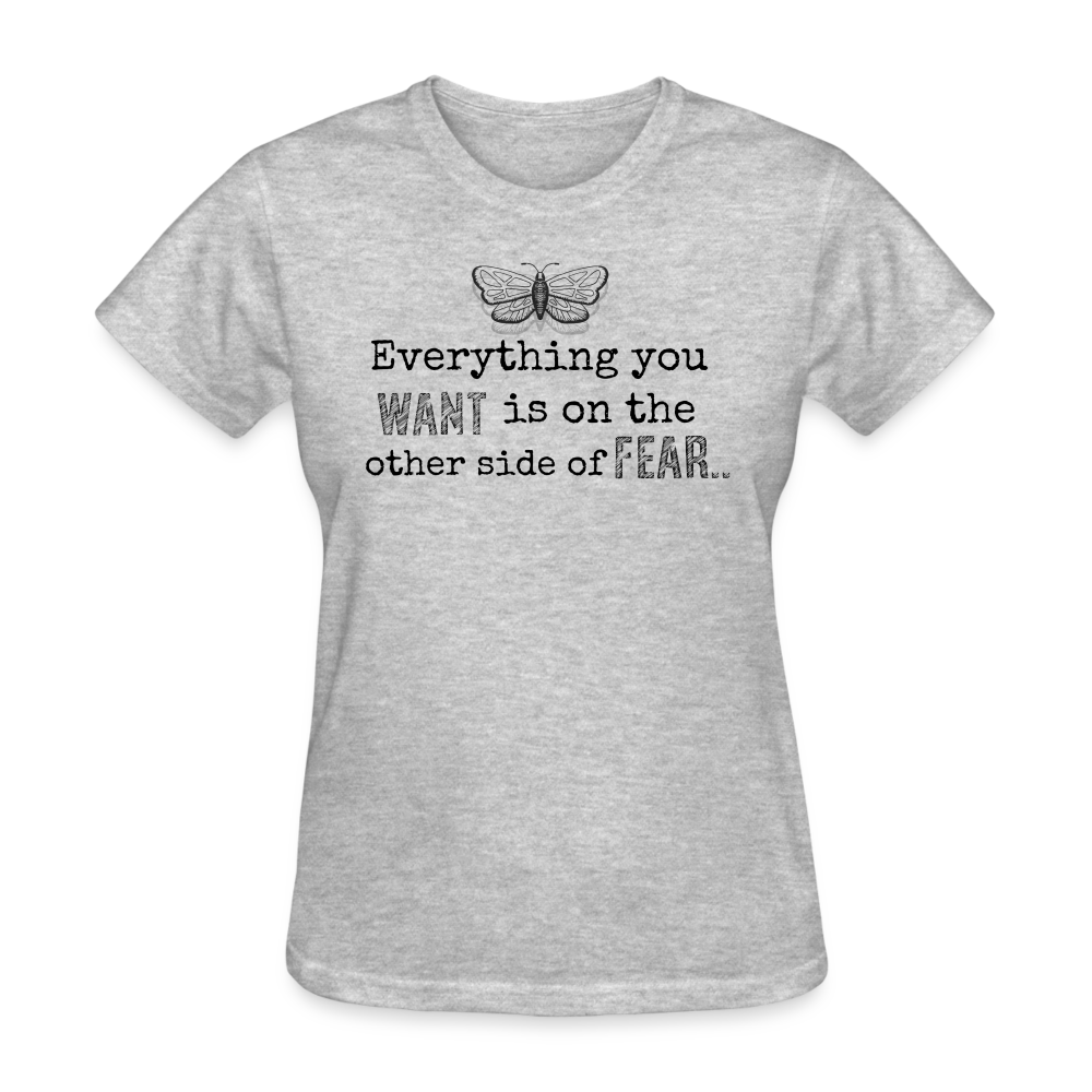 EVERYTHING YOU WANT IS ON THE OTHER SIDE OF FEAR (black font) - heather gray