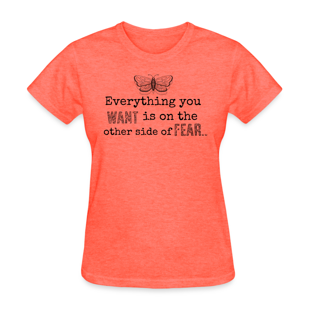 EVERYTHING YOU WANT IS ON THE OTHER SIDE OF FEAR (black font) - heather coral
