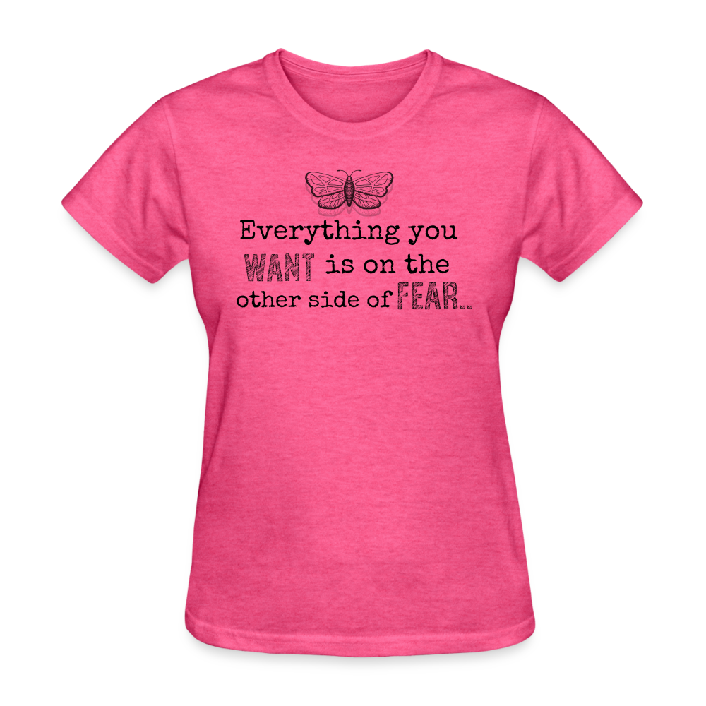 EVERYTHING YOU WANT IS ON THE OTHER SIDE OF FEAR (black font) - heather pink