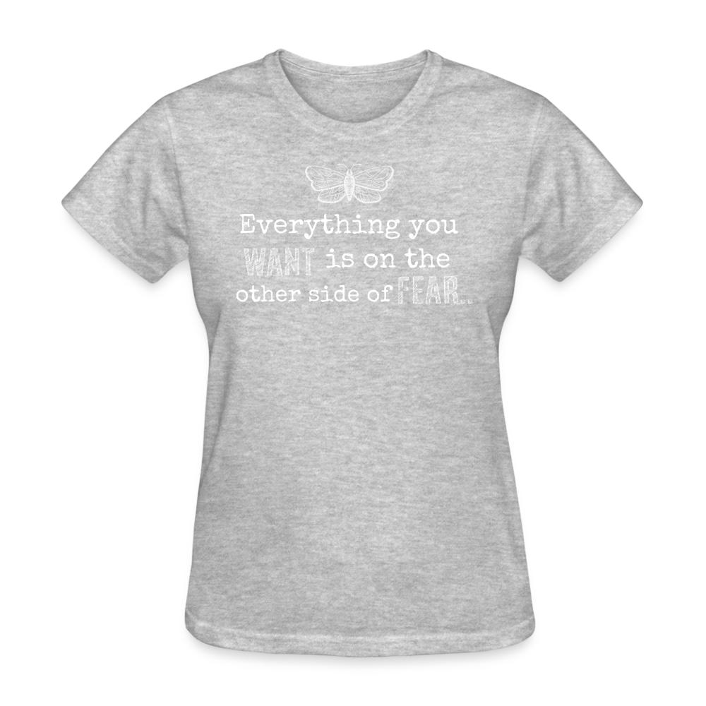 EVERYTHING YOU WANT IS ON THE OTHER SIDE OF FEAR (white font) - heather gray