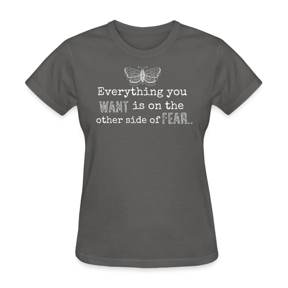 EVERYTHING YOU WANT IS ON THE OTHER SIDE OF FEAR (white font) - charcoal
