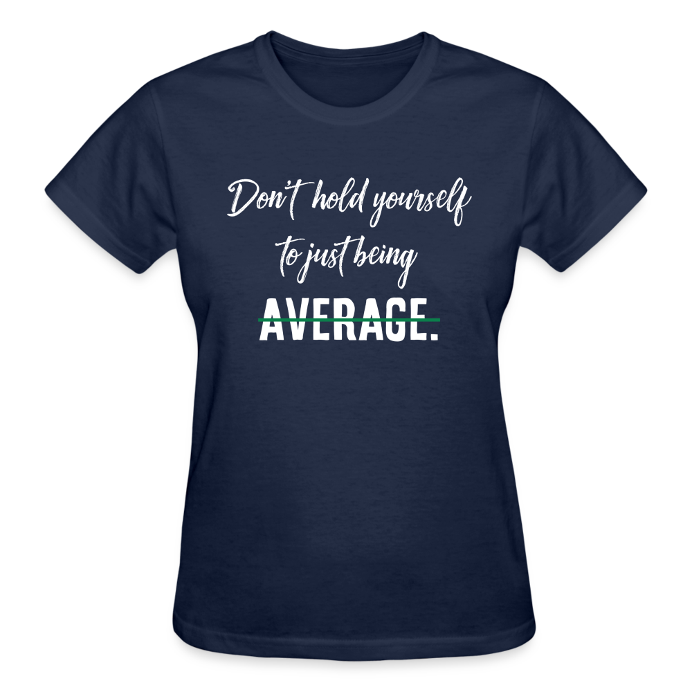 DON'T HOLD YOURSELF TO JUST BEING AVERAGE - navy