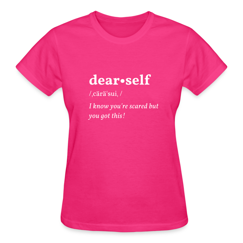 DEAR SELF: I KNOW YOU'RE SCARED... - fuchsia