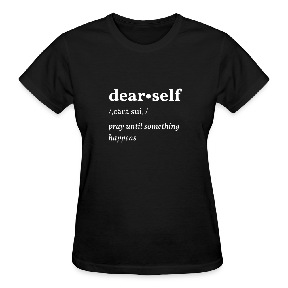 DEAR SELF: PRAY UNTIL SOMETHING HAPPENS - black